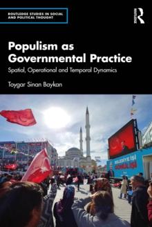 Populism as Governmental Practice : Spatial, Operational and Temporal Dynamics