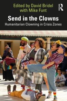 Send in the Clowns : Humanitarian Clowning in Crisis Zones