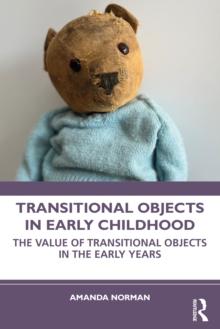 Transitional Objects in Early Childhood : The Value of Transitional Objects in the Early Years