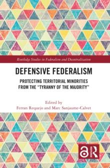 Defensive Federalism : Protecting Territorial Minorities from the "Tyranny of the Majority"