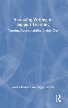 Assessing Writing to Support Learning : Turning Accountability Inside Out