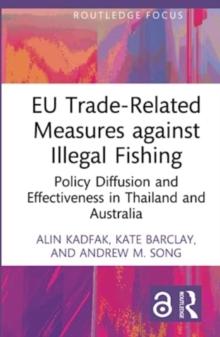 EU Trade-Related Measures against Illegal Fishing : Policy Diffusion and Effectiveness in Thailand and Australia