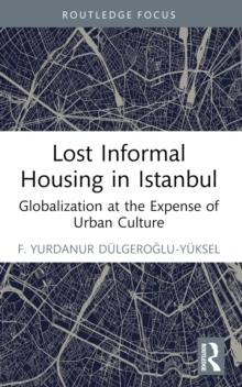 Lost Informal Housing in Istanbul : Globalization at the Expense of Urban Culture