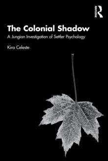 The Colonial Shadow : A Jungian Investigation of Settler Psychology