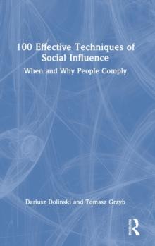 100 Effective Techniques of Social Influence : When and Why People Comply