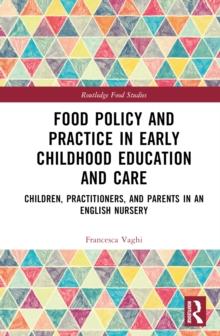 Food Policy and Practice in Early Childhood Education and Care : Children, Practitioners, and Parents in an English Nursery