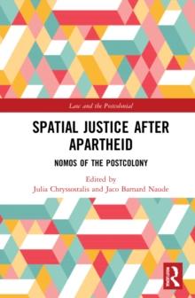 Spatial Justice After Apartheid : Nomos in the Postcolony