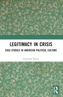 Legitimacy in Crisis : Case-Studies in American Political Culture