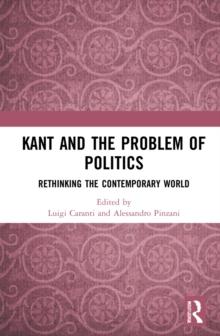 Kant and the Problem of Politics : Rethinking the Contemporary World