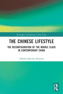 The Chinese Lifestyle : The Reconfiguration of the Middle Class in Contemporary China