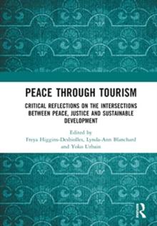 Peace Through Tourism : Critical Reflections on the Intersections between Peace, Justice and Sustainable Development