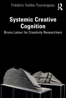 Systemic Creative Cognition : Bruno Latour for Creativity Researchers