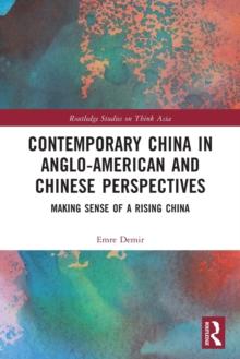 Contemporary China in Anglo-American and Chinese Perspectives : Making Sense of a Rising China