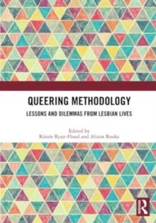 Queering Methodology : Lessons and Dilemmas from Lesbian Lives