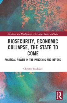 Biosecurity, Economic Collapse, the State to Come : Political Power in the Pandemic and Beyond