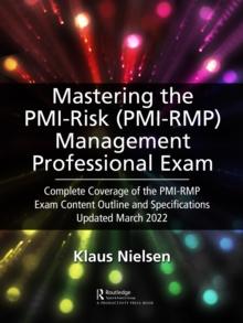 Mastering the PMI Risk Management Professional (PMI-RMP) Exam : Complete Coverage of the PMI-RMP Exam Content Outline and Specifications Updated March 2022