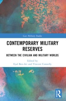 Contemporary Military Reserves : Between the Civilian and Military Worlds