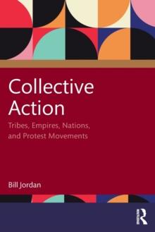 Collective Action : Tribes, Empires, Nations, and Protest Movements