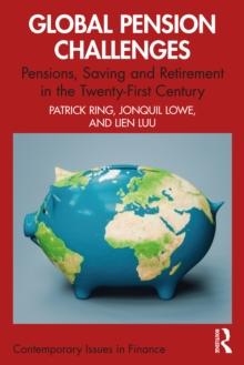 Global Pension Challenges : Pensions, Saving and Retirement in the Twenty-First Century