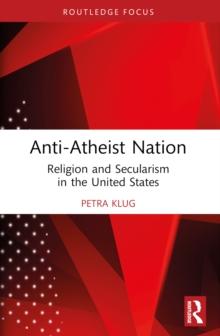 Anti-Atheist Nation : Religion and Secularism in the United States