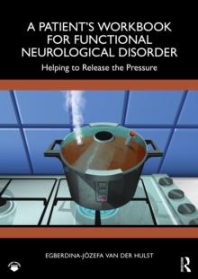 A Patients Workbook for Functional Neurological Disorder : Helping To Release the Pressure