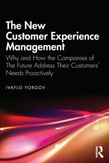 The New Customer Experience Management : Why and How the Companies of The Future Address Their Customers' Needs Proactively