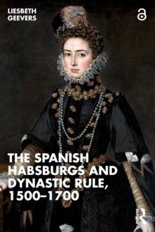 The Spanish Habsburgs and Dynastic Rule, 15001700