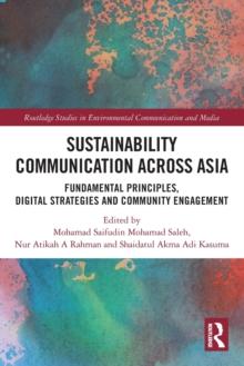 Sustainability Communication across Asia : Fundamental Principles, Digital Strategies and Community Engagement