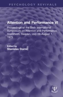 Attention and Performance VI : Proceedings of the Sixth International Symposium on Attention and Performance, Stockholm, Sweden, July 28-August 1, 1975