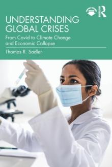 Understanding Global Crises : From Covid to Climate Change and Economic Collapse