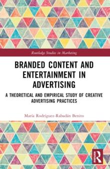 Branded Content and Entertainment in Advertising : A Theoretical and Empirical Study of Creative Advertising Practices