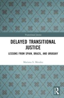 Delayed Transitional Justice : Lessons from Spain, Brazil, and Uruguay