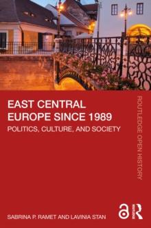 East Central Europe since 1989 : Politics, Culture, and Society