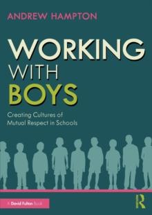 Working with Boys : Creating Cultures of Mutual Respect in Schools