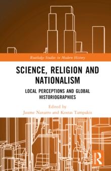 Science, Religion and Nationalism : Local Perceptions and Global Historiographies