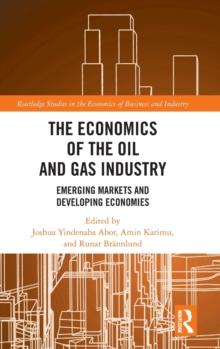 The Economics of the Oil and Gas Industry : Emerging Markets and Developing Economies