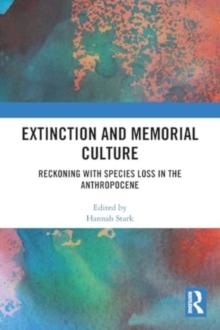 Extinction and Memorial Culture : Reckoning with Species Loss in the Anthropocene