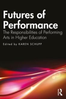 Futures of Performance : The Responsibilities of Performing Arts in Higher Education