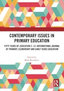 Contemporary Issues in Primary Education : Fifty Years of Education 3-13: International Journal of Primary, Elementary and Early Years Education