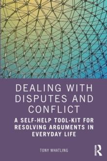 Dealing with Disputes and Conflict : A Self-Help Tool-Kit for Resolving Arguments in Everyday Life