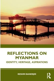 Reflections on Myanmar : Identity, Heritage, Aspirations