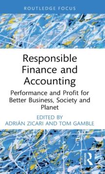 Responsible Finance and Accounting : Performance and Profit for Better Business, Society and Planet