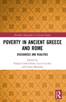 Poverty in Ancient Greece and Rome : Realities and Discourses