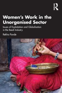 Women's Work in the Unorganized Sector : Issues of Exploitation and Globalisation in the Beedi Industry