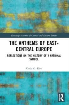 The Anthems of East-Central Europe : Reflections on the History of a National Symbol