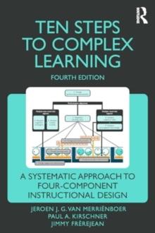 Ten Steps to Complex Learning : A Systematic Approach to Four-Component Instructional Design