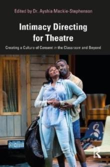 Intimacy Directing for Theatre : Creating a Culture of Consent in the Classroom and Beyond