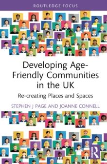 Developing Age-Friendly Communities in the UK : Re-creating Places and Spaces