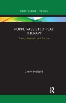 Puppet-Assisted Play Therapy : Theory, Research, and Practice