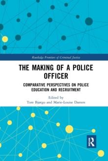 The Making of a Police Officer : Comparative Perspectives on Police Education and Recruitment